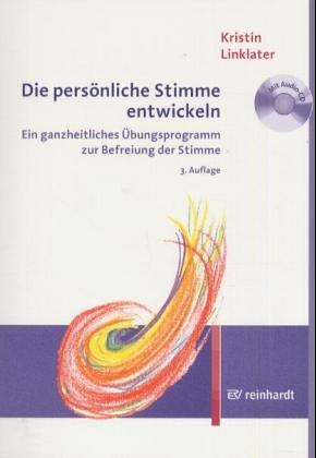 Die persönliche Stimme entwickeln. Ein ganzheitliches Übungsprogramm zur Befreiung der Stimme