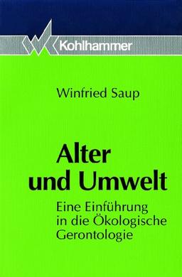 Alter und Umwelt. Eine Einführung in die Ökologische Gerontologie