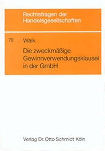 Die zweckmässige Gewinnverwendungsklausel in der GmbH: Die interessengerechte Aufteilung des Gesamtertrages in der gesellschaftsvertraglichen Praxis (Rechtsfragen der Handelsgesellschaften)