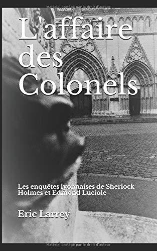 L'affaire des Colonels: Les enquêtes lyonnaises de Sherlock Holmes et Edmond Luciole