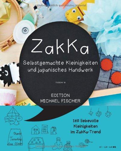 Zakka: Selbstgemachte Kleinigkeiten und japanisches Handwerk: Liebevolles Gestalten mit 145 Anleitungen im ZakKa-Style