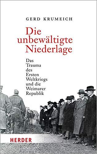 Die unbewältigte Niederlage: Das Trauma des Ersten Weltkriegs und die Weimarer Republik (HERDER spektrum)