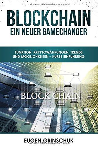 Blockchain – Ein neuer GameChanger: Funktion, Kryptowährungen, Trends und Möglichkeiten – Kurze Einführung