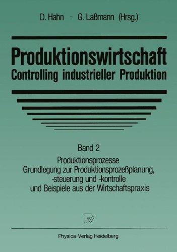 Produktionswirtschaft, Controlling industrieller Produktion, in 3 Bdn., Bd.2, Produktionsprozesse, Grundlegung zur Produktionsprozeßplanung