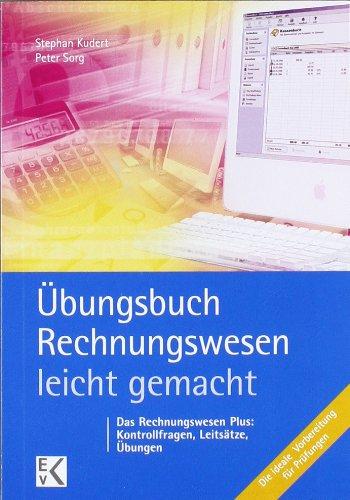 Übungsbuch Rechnungswesen - leicht gemacht: Lernziele, Leitsätze, Kontrollfragen, Übungen. Die ideale Prüfungsvorbereitung!