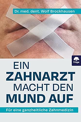 Ein Zahnarzt macht den Mund auf: Für eine ganzheitliche Zahnmedizin