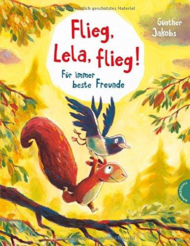 Flieg, Lela, flieg!: Für immer beste Freunde