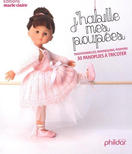 J'habille mes poupées : traditionnelles, mannequins, poupons : 30 panoplies à tricoter