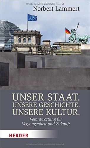 Unser Staat. Unsere Geschichte. Unsere Kultur.: Verantwortung für Vergangenheit und Zukunft