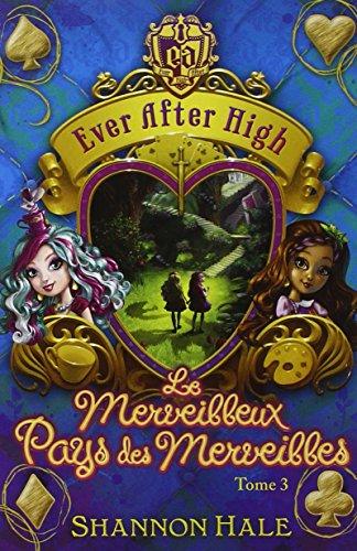 Ever after high. Vol. 3. Le merveilleux pays des merveilles