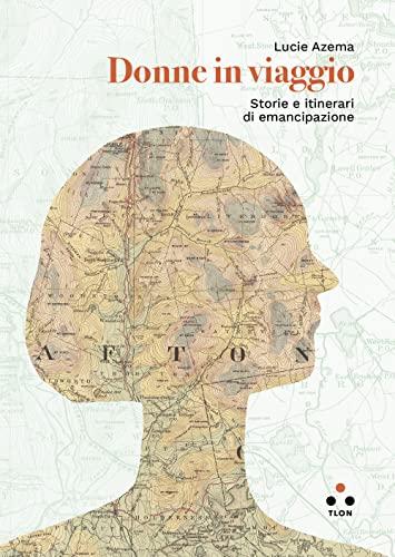 Donne in viaggio. Storie e itinerari di emancipazione (Planetari Big)