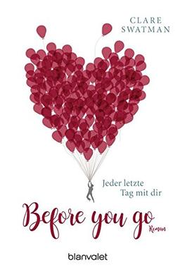 Before you go - Jeder letzte Tag mit dir: Roman