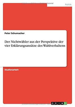 Der Nichtwähler aus der Perspektive der vier Erklärungsansätze des Wahlverhaltens