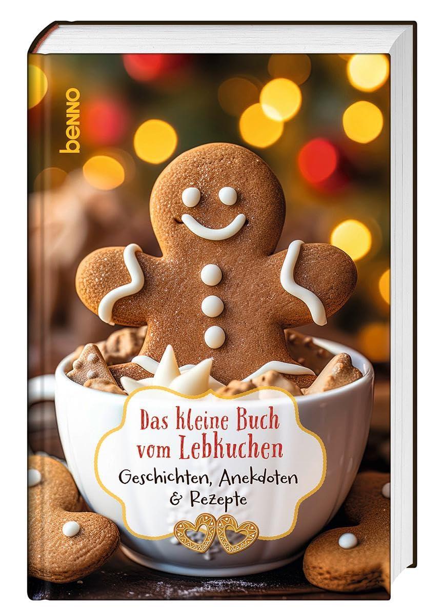 Das kleine Buch vom Lebkuchen: Geschichten, Anekdoten & Rezepte