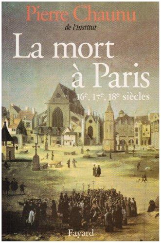 La Mort à Paris : XVIe, XVIIe et XVIIIe siècles