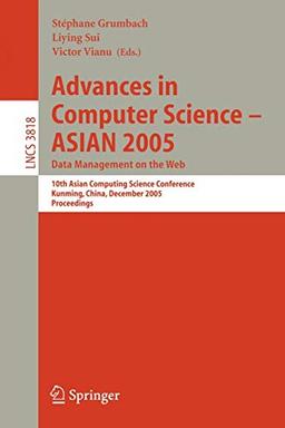 Advances in Computer Science - ASIAN 2005. Data Management on the Web: 10th Asian Computing Science Conference, Kunming, China, December 7-9, 2005, ... Notes in Computer Science, 3818, Band 3818)