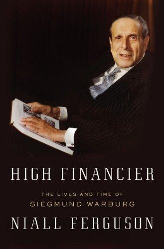 High Financier: The Lives and Time of Siegmund Warburg