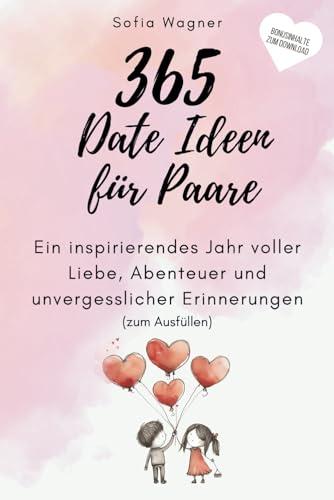 365 Date Ideen für Paare: Ein inspirierendes Jahr voller Liebe, Abenteuer und unvergesslicher Erinnerungen (zum Ausfüllen) | Bonusinhalte zum Download