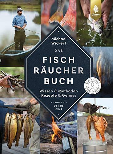 Das Fischräucherbuch: Wissen & Methoden - Rezepte & Genuss. Glut & Späne-Expertenwissen