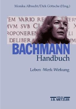 Bachmann-Handbuch: Leben - Werk - Wirkung