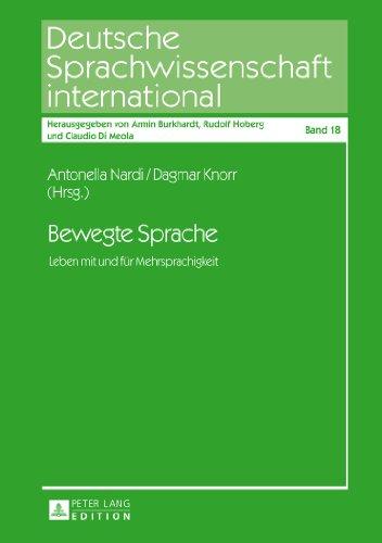 Bewegte Sprache: Leben mit und für Mehrsprachigkeit (Deutsche Sprachwissenschaft international)