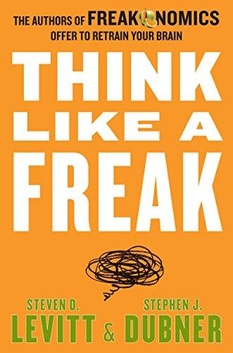 Think Like a Freak Intl: The Authors of Freakonomics Offer to Retrain Your Brain