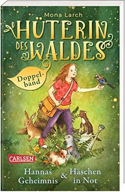 Hüterin des Waldes: Doppelband – Enthält die Bände: Hannas Geheimnis (Band 1) / Häschen in Not (Band 2): Ein warmherziges Kinderbuch ab 8 Jahren - mit ganz viel Natur und einem Hauch von Magie!