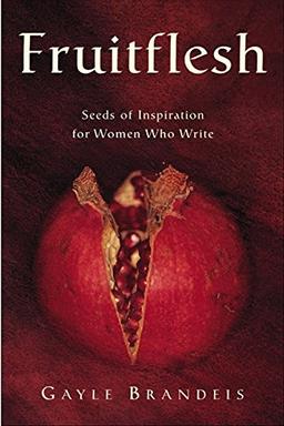 Fruitflesh: Seeds of Inspiration for Women Who Write