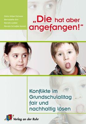 "Die hat aber angefangen!": Konflikte im Grundschulalltag fair und nachhaltig lösen