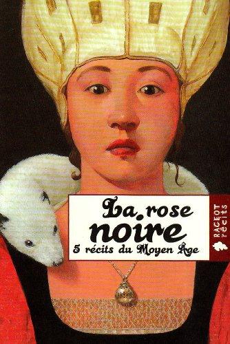 La rose noire : 5 récits du Moyen Age