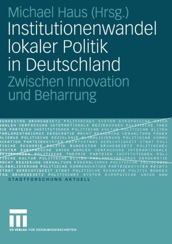 Institutionenwandel lokaler Politik in Deutschland: Zwischen Innovation und Beharrung (Stadtforschung aktuell)