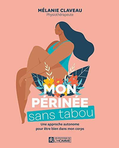 Mon périnée sans tabou: Une approche autonome pour être bien dans mon corps