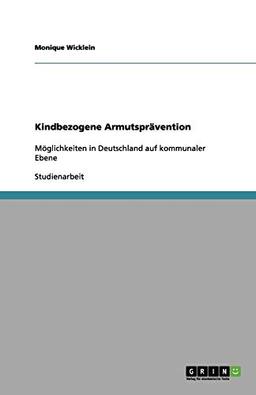 Kindbezogene Armutsprävention: Möglichkeiten in Deutschland auf kommunaler Ebene