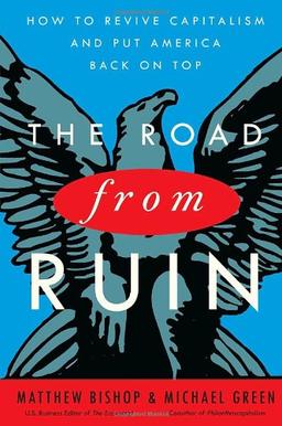 The Road from Ruin: How to Revive Capitalism and Put America Back on Top