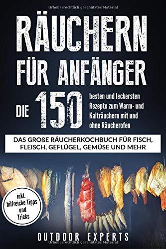 Räuchern für Anfänger: Die 150 besten und leckersten Rezepte zum Warm- und Kalträuchern mit und ohne Räucherofen.  Das große Räucherkochbuch für ... mehr. Inkl. hilfreiche Tipps und Tricks