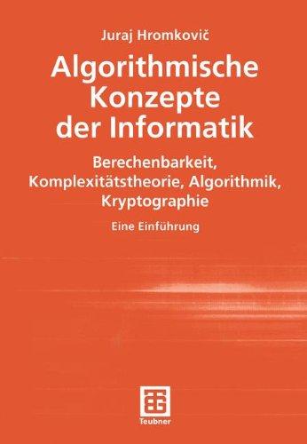 Algorithmische Konzepte der Informatik. Berechenbarkeit, Komplexitätstheorie, Algorithmik, Kryptographie. Eine Einführung (XLeitfäden der Informatik)