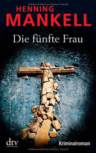 Die fünfte Frau: Kurt Wallanders 6. Fall: Kriminalroman