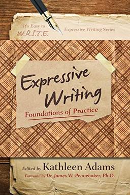 Expressive Writing: Foundations of Practice (It’s Easy to W.R.I.T.E. Expressive Writing)