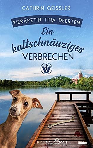 Ein kaltschnäuziges Verbrechen: Ein Fall für Tierärztin Tina Deerten. Kriminalroman (Tierarzt-Krimi, Band 2)