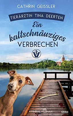 Ein kaltschnäuziges Verbrechen: Ein Fall für Tierärztin Tina Deerten. Kriminalroman (Tierarzt-Krimi, Band 2)