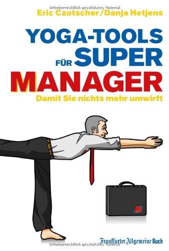 Yoga-Tools für Super-Manager: Damit Sie nichts mehr umwirft