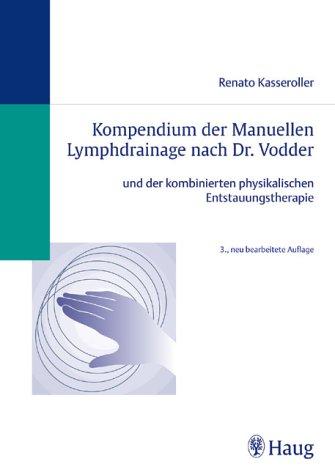 Kompendium der Manuellen Lymphdrainage nach Dr. Vodder. Und der kombinierten physikalischen Entstauungstherapie