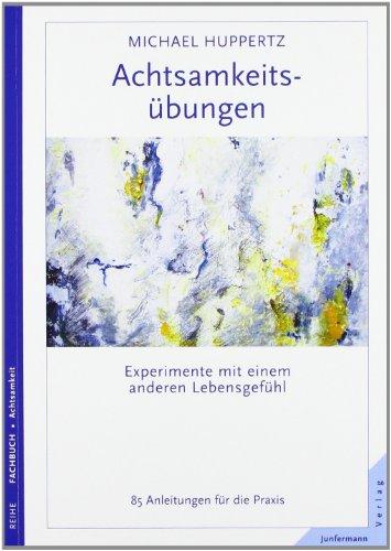 Achtsamkeitsübungen: Experimente mit einem anderen Lebensgefühl