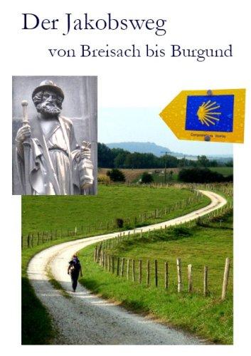 Der Jakobsweg von Breisach bis Burgund: Ausführliche Wegebeschreibung. Elsass - Franche-Comté - Burgund bis Taizé/Cluny