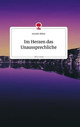 Im Herzen das Unaussprechliche. Life is a Story - story.one