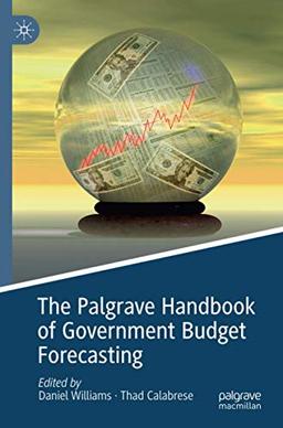 The Palgrave Handbook of Government Budget Forecasting (Palgrave Studies in Public Debt, Spending, and Revenue)