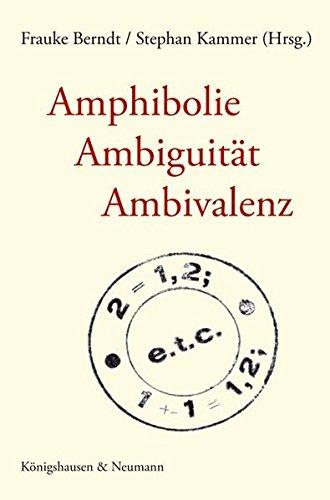 Amphibolie - Ambiguität - Ambivalenz: Modelle und Erscheinungsformen von Zweiwertigkeit