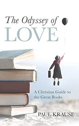 The Odyssey of Love: A Christian Guide to the Great Books