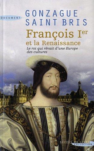 François Ier et la Renaissance : le roi qui rêvait d'une Europe des cultures