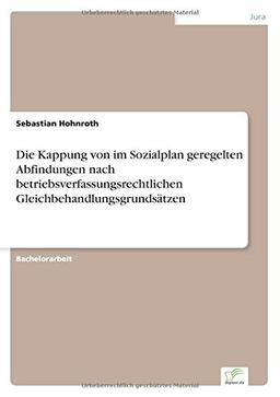 Die Kappung von im Sozialplan geregelten Abfindungen nach betriebsverfassungsrechtlichen Gleichbehandlungsgrundsätzen